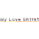Ｍｙ Ｌｏｖｅ Ｓｈｉｒａｔａｋｉ (my love shirataki)