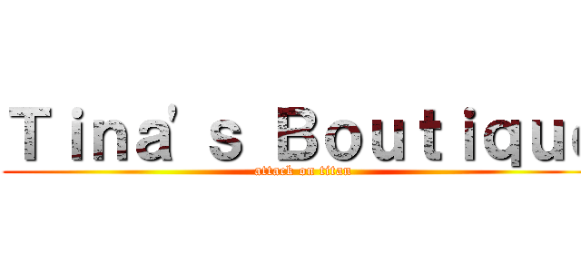 Ｔｉｎａ\'ｓ Ｂｏｕｔｉｑｕｅ (attack on titan)