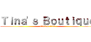 Ｔｉｎａ\'ｓ Ｂｏｕｔｉｑｕｅ (attack on titan)