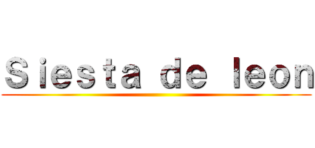 Ｓｉｅｓｔａ ｄｅ ｌｅｏｎ ()