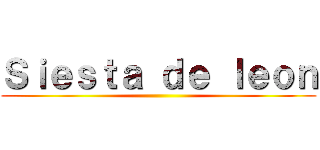 Ｓｉｅｓｔａ ｄｅ ｌｅｏｎ ()