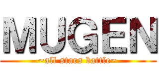 ＭＵＧＥＮ (~all stars battle~)