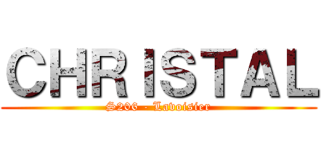 ＣＨＲＩＳＴＡＬ (S206 - Lavoisier)