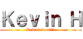 Ｋｅｖｉｎ Ｈ (Kevinleboss75)
