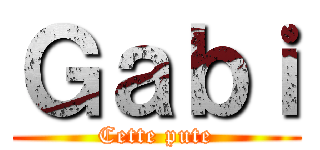 Ｇａｂｉ (Cette pute)