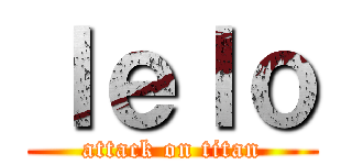 ｌｅｌｏ (attack on titan)