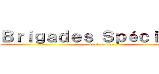 Ｂｒｉｇａｄｅｓ Ｓｐéｃｉａｌｅｓ (attack on titan)