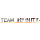 ＴＥＡＭ ＩＮＦＩＮＩＴＹ－Ｚ (attack on titan)