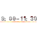 ９：００－１１：３０ (commuting time)