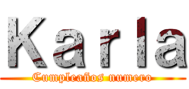 Ｋａｒｌａ (Cumpleaños numero)