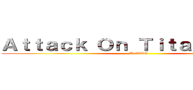Ａｔｔａｃｋ Ｏｎ Ｔｉｔａｎ Ｇａｍｅ (AoTTG)