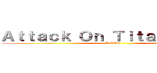 Ａｔｔａｃｋ Ｏｎ Ｔｉｔａｎ Ｇａｍｅ (AoTTG)