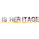 ＩＳ ＨＥＲＩＴＡＧＥ ()