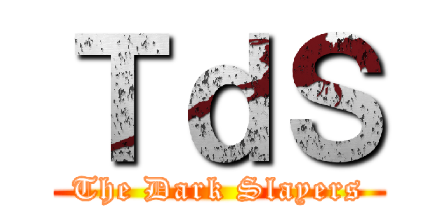 ＴｄＳ (The Dark Slayers)