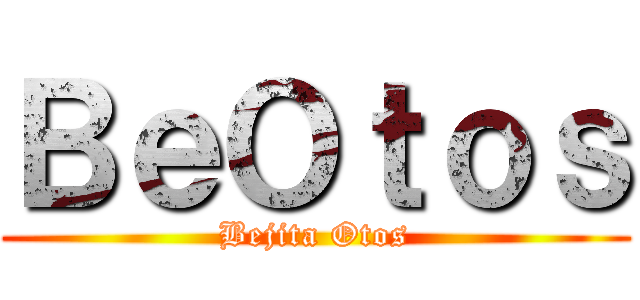 ＢｅＯｔｏｓ (Bejita Otos)