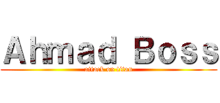 Ａｈｍａｄ Ｂｏｓｓ (attack on titan)