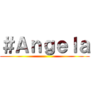 ＃Ａｎｇｅｌａ ()