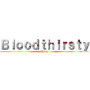 Ｂｌｏｏｄｔｈｉｒｓｔｙ (Aottg)