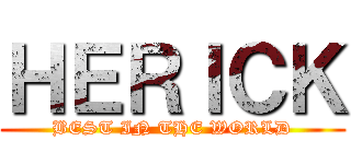 ＨＥＲＩＣＫ (BEST IN THE WORLD)