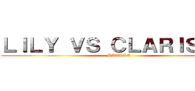 ＬＩＬＹ ＶＳ ＣＬＡＲＩＳＳＥ  (BATLLE )