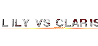 ＬＩＬＹ ＶＳ ＣＬＡＲＩＳＳＥ  (BATLLE )