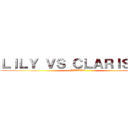 ＬＩＬＹ ＶＳ ＣＬＡＲＩＳＳＥ  (BATLLE )