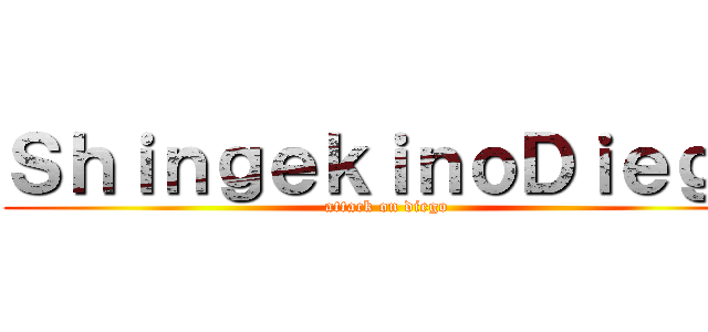 ＳｈｉｎｇｅｋｉｎｏＤｉｅｇｏ (attack on diego)