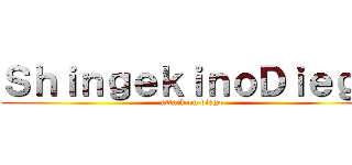 ＳｈｉｎｇｅｋｉｎｏＤｉｅｇｏ (attack on diego)