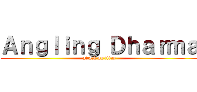 Ａｎｇｌｉｎｇ Ｄｈａｒｍａ (attack on titan)
