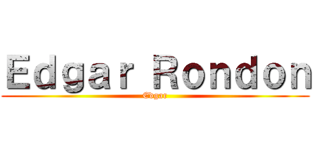 Ｅｄｇａｒ Ｒｏｎｄｏｎ (Edgar)