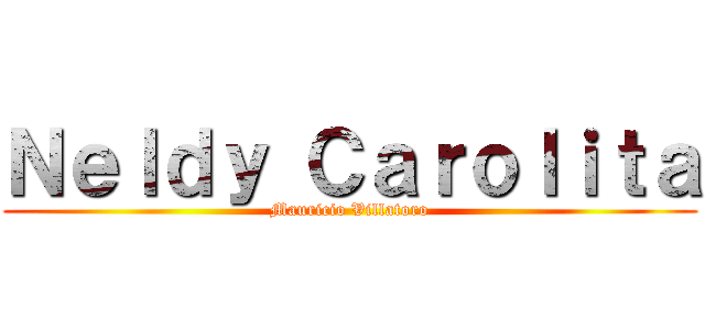 Ｎｅｌｄｙ Ｃａｒｏｌｉｔａ (Mauricio Villatoro)