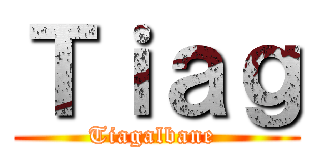 Ｔｉａｇ (Tiagalbane )