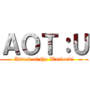 ＡＯＴ：Ｕ (Attack of the Warlord!)