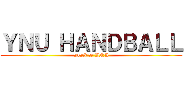 ＹＮＵ ＨＡＮＤＢＡＬＬ (attack on YNU)