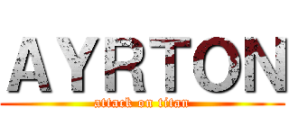 ＡＹＲＴＯＮ (attack on titan)