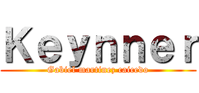 Ｋｅｙｎｎｅｒ (Gabiel martinez caicedo)