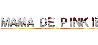 ＭＡＭＡ ＤＥ ＰＩＮＫＩＥ (atascame el titan)