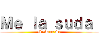 Ｍｅ ｌａ ｓｕｄａ  (México edition)