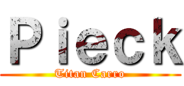 Ｐｉｅｃｋ (Titan Carro)