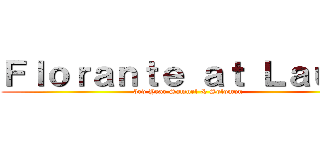 Ｆｌｏｒａｎｔｅ ａｔ Ｌａｕｒａ (3rd Year Samuel & Solomon)