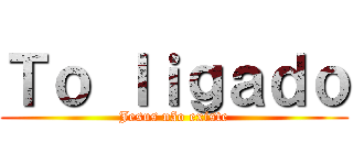Ｔｏ ｌｉｇａｄｏ (Jesus não existe)