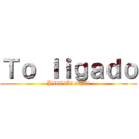 Ｔｏ ｌｉｇａｄｏ (Jesus não existe)