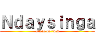 Ｎｄａｙｓｉｎｇａ (attack on titan)