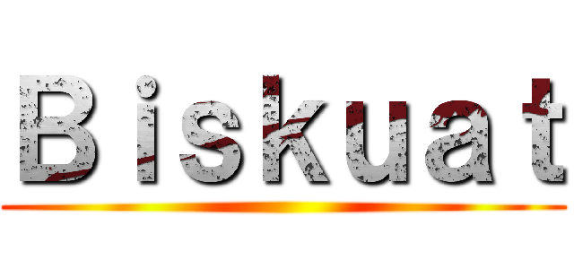 Ｂｉｓｋｕａｔ ()