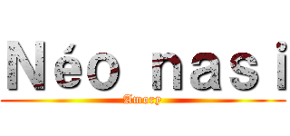 Ｎéｏ ｎａｓｉ (Amory)