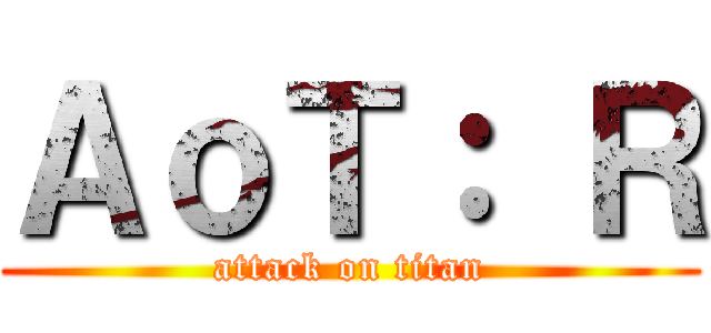 ＡｏＴ： Ｒ (attack on titan)