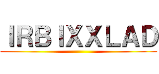 ＩＲＢＩＸＸＬＡＤ ()