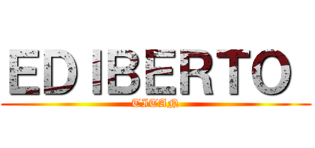 ＥＤＩＢＥＲＴＯ  (TITAN)