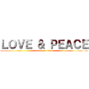 ＬＯＶＥ ＆ ＰＥＡＣＥ (attack on titan)