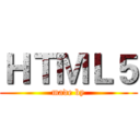 ＨＴＭＬ５ (made by)